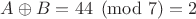 $A \oplus B = 44 \pmod 7 = 2$