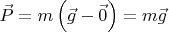 $\vec{P} = m\left ( \vec{g}-\vec{0} \right )=m\vec{g}$