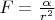 $F = \frac{\alpha}{r^2}$