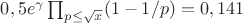 $0,5e^{\gamma}\prod_{p\leq \sqrt{x}}(1-1/p)=0,141$