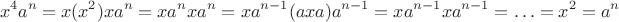 $$x^4a^n=x(x^2)xa^n=xa^nxa^n=xa^{n-1}(axa)a^{n-1}=xa^{n-1}xa^{n-1}=\ldots=x^2=a^n$$