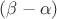 $(\beta-\alpha)$
