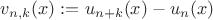 $v_{n,k}(x):=u_{n+k}(x) - u_n (x)$ $v_{n,k}(x):=u_{n+k}(x) - u_n (x)$
