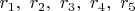 $r_1,\ r_2,\ r_3,\ r_4,\ r_5$