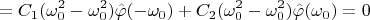 $$=C_1(\omega_0^2-\omega_0^2)\hat{\varphi}(-\omega_0)+C_2(\omega_0^2-\omega_0^2)\hat{\varphi}(\omega_0)=0$$
