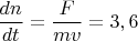 $\dfrac{dn}{dt}=\dfrac{F}{mv}=3,6$