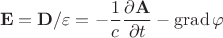 $$\mathbf{E}=\mathbf{D}/\varepsilon=-\dfrac{1}{c}\dfrac{\partial\mathbf{A}}{\partial t}-\operatorname{grad}\varphi$$