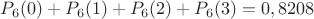 $P_6(0)+P_6(1)+P_6(2)+P_6(3)=0,8208$