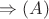 $\Rightarrow (A)$