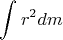 $$\int_{}^{} r^{2}dm$$