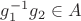 $g_1^{-1}g_2\in A$