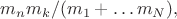 $m_n m_k/(m_1+&hellip;m_N),$