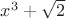 $x^3 +\sqrt{2}$