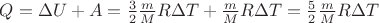 $Q=\Delta U+A= \frac 32 \frac mM R\Delta T+ \frac mM R\Delta T=\frac 52 \frac mM R\Delta T$