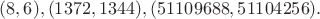 $(8,6),(1372,1344),(51109688,51104256).$