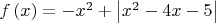 $f\left( x \right) =  - {x^2} + \left| {{x^2} - 4x - 5} \right|$