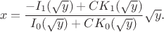 $$x = \frac { -I_1 (\sqrt y) + CK_1(\sqrt y) } { I_0(\sqrt y)+ CK_0(\sqrt y)}  \sqrt y .$$