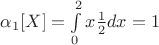 $\alpha_{1}[X]=\int \limits_{0}^{2}x\frac{1}{2}dx=1$