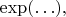 $\exp(\ldots),$