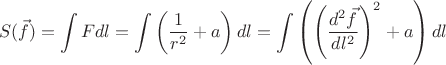 $$S(\vec f) = \int F dl = \int \left( \frac{1}{r^2} + a \right) dl = \int \left( \left( \frac{d^2 \vec f}{dl^2} \right)^2 + a \right) dl$$