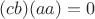 $(cb)(aa)=0$