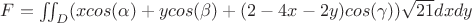 $F = \iint_{D}(x cos(\alpha) + y cos(\beta) + (2 - 4x - 2y) cos(\gamma)) \sqrt{21} dxdy$