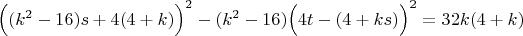 $\Big((k^2 - 16) s + 4 (4 + k)\Big)^2 - (k^2 - 16) \Big(4 t - (4 + k s)\Big)^2 = 32 k (4 + k)$