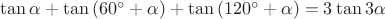 $\tan\alpha+\tan\left(60^{\circ}+\alpha\right)+\tan\left(120^{\circ}+\alpha\right)=3\tan3\alpha$