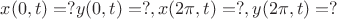 $x(0,t)=? и y(0,t)=?, x(2\pi,t)=?, y(2\pi,t)=?$