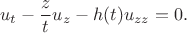 $$u_t - \frac{z}{t} u_z - h(t) u_{zz} = 0.$$ $$u_t - \frac{z}{t} u_z - h(t) u_{zz} = 0.$$