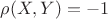 $\rho(X, Y)=-1$