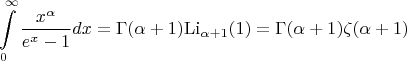 $$\[\int\limits_0^\infty  {\frac{{{x^\alpha }}}{{{e^x} - 1}}} dx = \Gamma (\alpha  + 1){\rm{L}}{{\rm{i}}_{\alpha  + 1}}(1) = \Gamma (\alpha  + 1)\zeta (\alpha  + 1)\]$$