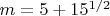$m=5+15^{1/2}$