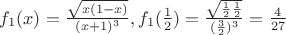 $f_1(x)=\frac{\sqrt{x(1-x)}}{(x+1)^3}, f_1(\frac{1}{2})=\frac{\sqrt{\frac{1}{2}\frac{1}{2}}}{(\frac{3}{2})^3}=\frac{4}{27}$