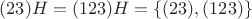 $(23)H=(123)H=\{(23),(123)\}$