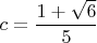 $c=\dfrac{1+\sqrt 6}{5}$