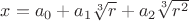 $x=a_0 +a_1 \sqrt[3]{r} +a_2 \sqrt[3]{r^2}$