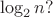 \[\log _2 n ?\]