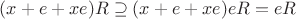 $(x + e + xe)R \supseteq (x + e + xe)eR = eR$