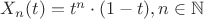 $X_n(t)=t^n \cdot (1-t), n \in \mathbb{N}$