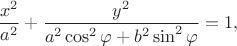 $${x^2\over a^2}+{y^2\over a^2\cos^2\varphi+b^2\sin^2\varphi}=1,$$