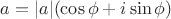$a=|a|(\cos \phi +i\sin \phi)$