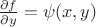 $\[\frac{{\partial f}}{{\partial y}} = \psi (x,y)\]$