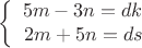 $$\left\{
\begin{array}{rcl}
5m-3n=dk \\
2m+5n=ds \\
\end{array}
\right.$$
