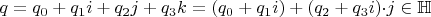 $q=q_0+q_1i+q_2j+q_3k=(q_0+q_1i)+(q_2+q_3i){\cdot j}\in\mathbb{H}$