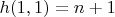 $h(1,1)=n+1$