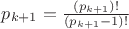 $p_{k+1}=\frac{(p_{k+1})!}{(p_{k+1}-1)!}$
