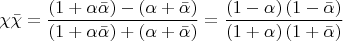 $$\[
\chi \bar \chi  = \frac{{\left( {1 + \alpha \bar \alpha } \right) - \left( {\alpha  + \bar \alpha } \right)}}{{\left( {1 + \alpha \bar \alpha } \right) + \left( {\alpha  + \bar \alpha } \right)}} = \frac{{\left( {1 - \alpha } \right)\left( {1 - \bar \alpha } \right)}}{{\left( {1 + \alpha } \right)\left( {1 + \bar \alpha } \right)}}
\]$