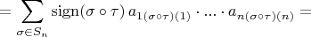 $$ = \sum\limits_{\sigma \in S_n}^{}\operatorname{sign (\sigma \circ \tau)}a_{1 (\sigma \circ \tau)(1)} \cdot ... \cdot a_{n (\sigma \circ \tau)(n)}=$$