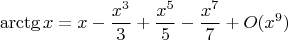 $$\arctg x=x-\frac{x^3}3+\frac{x^5}5-\frac{x^7}7+O(x^9)$$